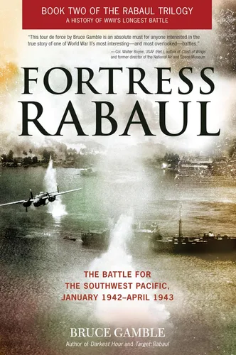 Fortress Rabaul The Battle for the Southwest Pacific, January 1942April 1943