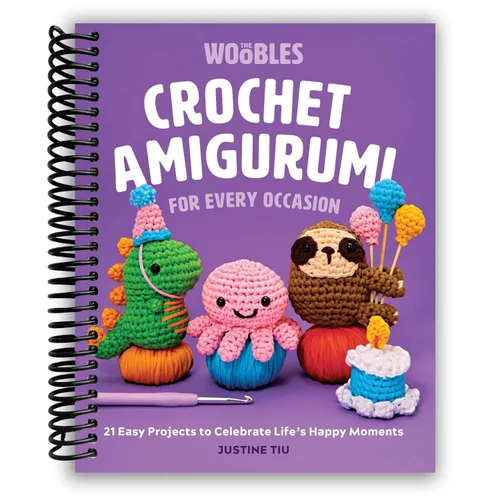 Crochet Amigurumi for Every Occasion 21 Easy Projects to Celebrate Life's Happy Moments (The Woobles Crochet) Spiral-bound Justine Tiu of The Woobles