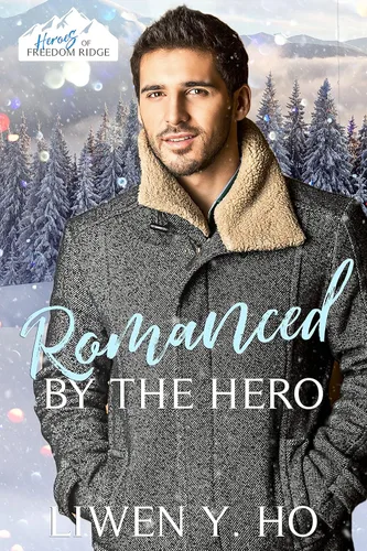 Romanced by the Hero A Christian Protector Christmas Romance (Heroes of Freedom Ridge Book 12)