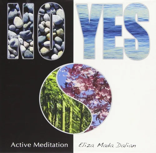 NO-YES Active Meditation to Detoxify the Body of Stress Anger and Sadness and to Transform Negative Emotions into Inner Peace and Joy