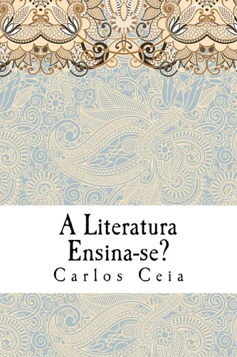 A Literatura Ensina-se Estudos de Teoria Literária (Obras Completas de Carlos Ceia Livro 6) (Portuguese Edition)