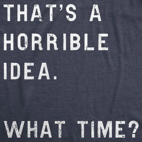 Vista 2 de Womens Thats A Horrible Idea What Time T Shirt Funny Sarcastic Cool Humor Top