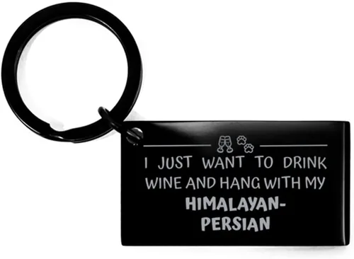 Funny Himalayan-Persian Black Keychain, I Just Want to Drink Wine and Hang with My Himalayan-Persian, Best Birthday Chistmas Gifts for Cat Lover