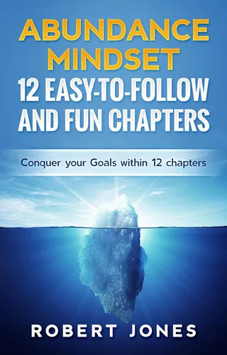 Abundance Mindset 12 Easy-to-Follow and Fun Chapters Conquer Your Goals Within 12 Chapters