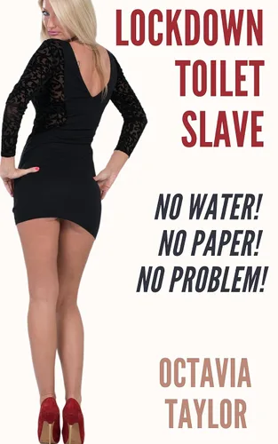 Lockdown Toilet Slave No water! No paper! No problem! (Femdom Toilet Slaves Book 2)