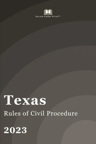 Texas Rules of Civil Procedure 2023 Texas Court Rules