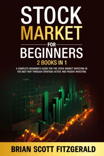 Stock Market for Beginners 2 Books in 1 - A Complete Beginner's Guide for the Stock Market Investing in the Best Way through Strategic Active and