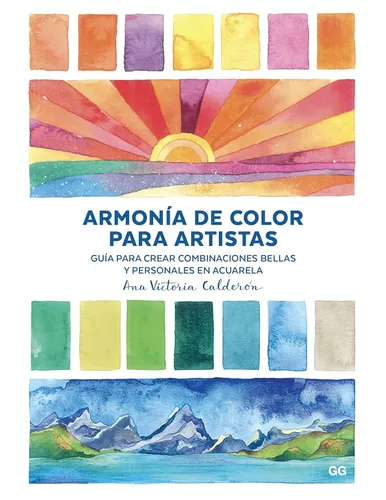 Armonía de color para artistas Guía para crear combinaciones bellas y personales en acuarela (Spanish Edition)