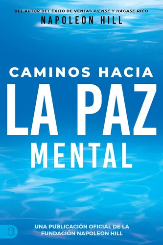 Caminos Hacia La Paz Mental (Napoleon Hill's Pathways to Peace of Mind) (Official Publication of the Napoleon Hill Foundation) (Spanish Edition)