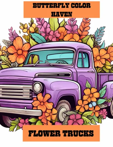 Flower Trucks Coloring Book Old Timey Trucks with Flowers 40 Flower Truck Pages For Stress Relief