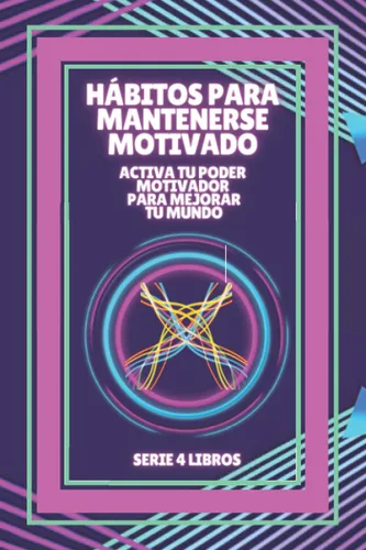 HÁBITOS PARA MANTENERSE MOTIVADO Activa tu poder motivador para mejorar tu mundo! SERIE de 4 LIBROS PODEROSOS SOBRE MOTIVACIÓN Y DESARROLLO PERSONAL