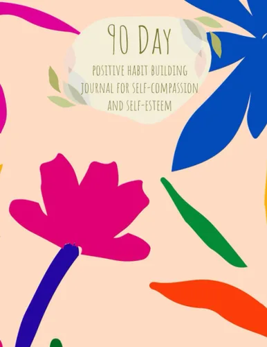 90 Day positive habit building journal for self-compassion and self-esteem
