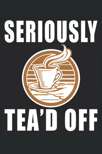 En serio Tea'd Off Regalos de té para mamá, Regalos de té para Nana, Café Cuaderno bordeado en blanco para madres, regalos de bebedores de té para