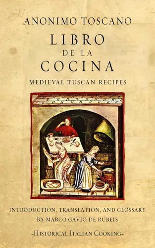 Libro de la Cocina Medieval Tuscan Recipes (Historical Italian Cooking)