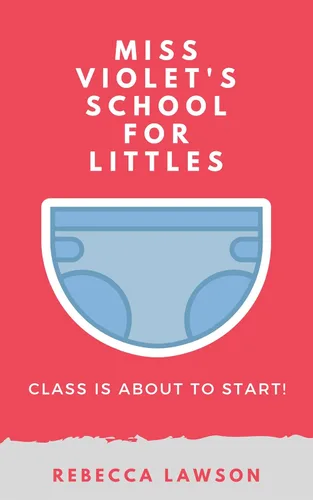 Miss Violet's School For Littles An ABDL Diaper Spanking Story