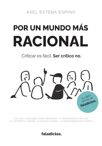 Por un mundo más racional Una guía accesible para entrenar tu pensamiento crítico el antídoto contra la manipulación y la desinformación diaria.
