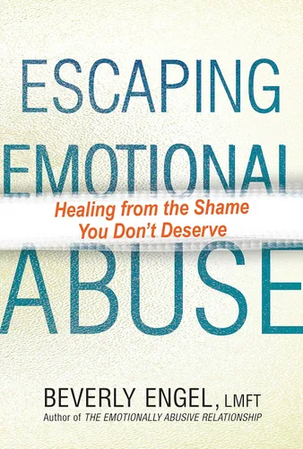 Escaping Emotional Abuse Healing from the Shame You Don't Deserve