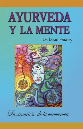 Ayurveda y la Mente la sanación de la conciencia (Spanish Edition)