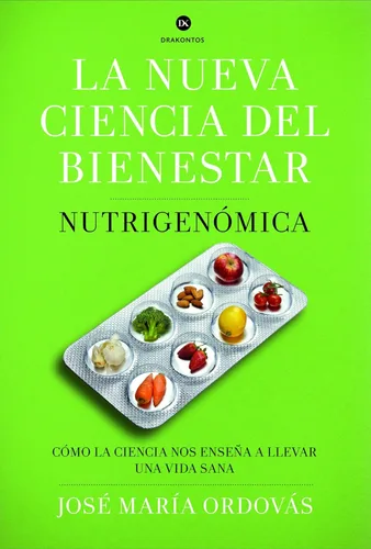La nueva ciencia del bienestar Nutrigenómica. Cómo la ciencia nos enseña a llevar una vida sana (Drakontos) (Spanish Edition)